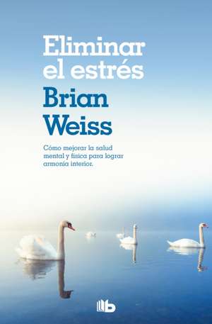 Eliminar El Estrés / Eliminating Stress, Finding Inner Peace de Brian Weiss