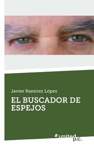 El Buscador de Espejos de Javier Ramírez López