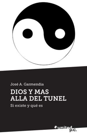 Dios y Mas Alla del Tunel de José A. Garmendia