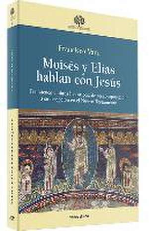 Moisés y Elías hablan con Jesús : Pentateuco y libros históricos : de su composición a su recepción de Francisco Varo