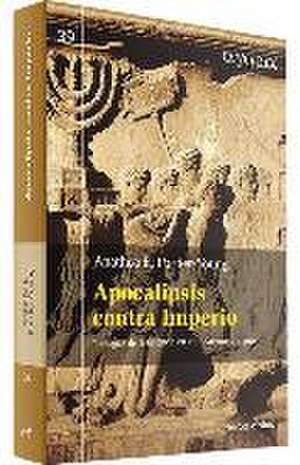 Apocalipsis contra Imperio : teologías de resistencia en el judaísmo antiguo de Anathea E. Portier-Young