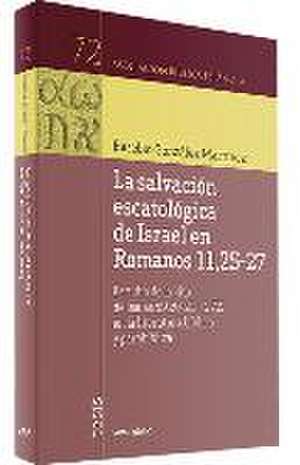 La salvación escatológica de Israel en Romanos 11,25-27 : estudio de la cita de Isaías 59,20-21 + 27,9 en la literatura bíblica y parabíblica de Eusebio González Martínez