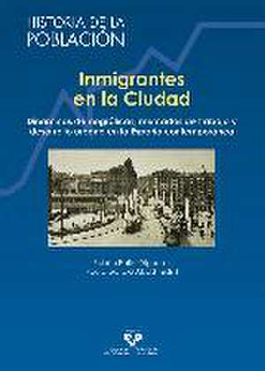 Inmigrantes en la ciudad : dinámicas demográficas, mercados de trabajo y desarrollo urbano en la España contemporánea de Rubén Pallol Trigueros