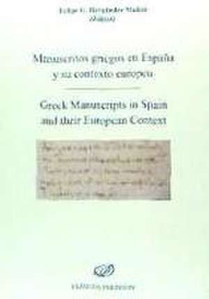 Manuscritos griegos en España y su contexto europeo = Greek manuscripts in Spain and their European context de Felipe G. . . . [et al. Hernández Muñoz