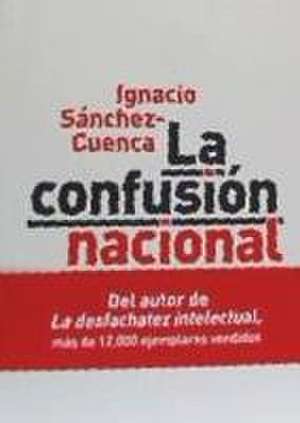 La confusión nacional : la democracia española ante la crisis catalana de Ignacio Sánchez-Cuenca Rodríguez