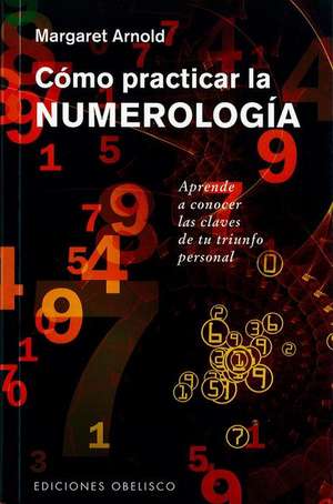 Como Practicar La Numerologia de Margaret Arnold