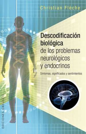 Descodificacion Biologica de Los Problemas Neurologicos Y Endocrinos de Christian Flaeche