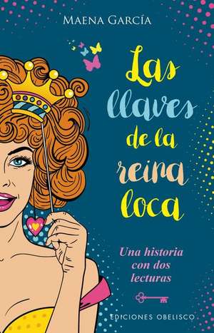 Las Llaves de la Reina Loca de Maena Garcia