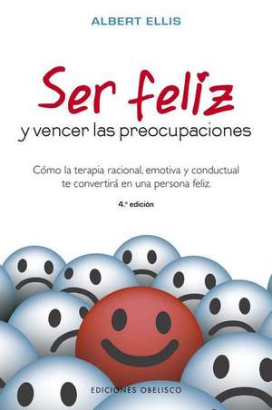 Ser Feliz y Vencer Las Preocupaciones de Albert Ellis