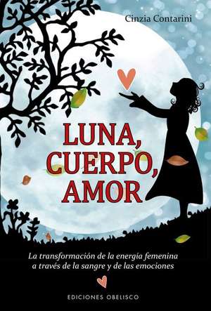 Luna, Cuerpo, Amor de Cinzia Contarini