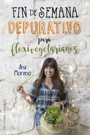 Fin de Semana Depurativo Para Flexivegetarianos de Ana Moreno