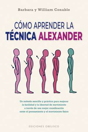 Cómo Aprender La Técnica Alexander de Barbara Conable