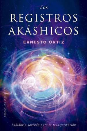 Registros Akáshicos, Los. Sabiduría Sagrada de Ernesto Ortiz