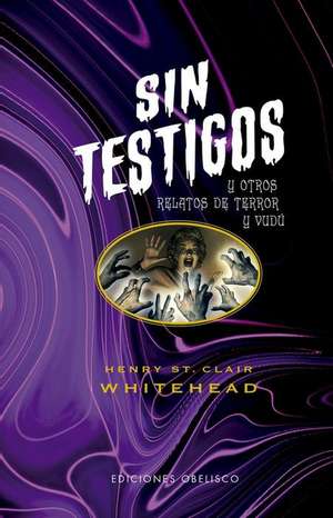 Sin Testigos Y Otros Relatos de Terror Y Vudú de S. Whitehead Henry