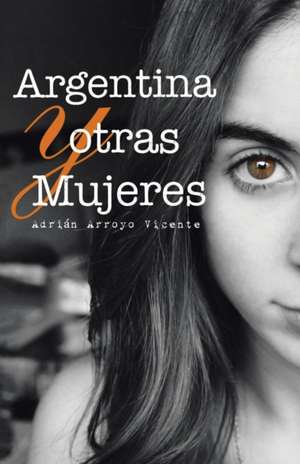 Argentina y Otras Mujeres: Mi Familia, Lobo, El Heredero de Adrián Arroyo Vicente