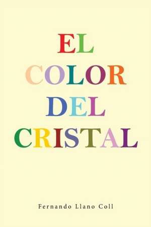 El Color del Cristal: Libro I de Fernando Llano Coll