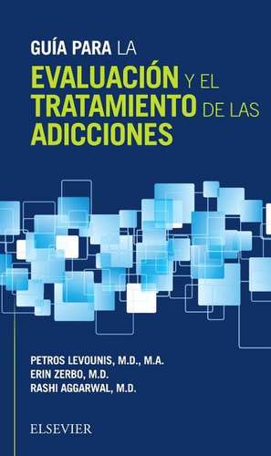 Guía para la evaluación y el tratamiento de las adicciones de Petros Levounis