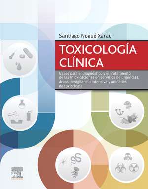 Toxicología clínica : bases para el diagnóstico y el tratamiento de las intoxicaciones en servicios de urgencias, áreas de vigilancia intensiva y unidades de toxicología de Santiago Nogué Xarau