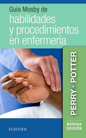 Guía Mosby de habilidades y procedimientos en enfermería de Patricia Ann Potter