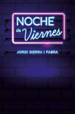 Noche de viernes de Jordi Sierra I Fabra