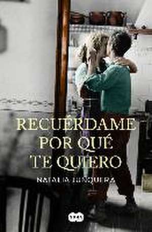 Recuérdame Por Qué Te Quiero / Remind Me Why I Love You de Natalia Junquera