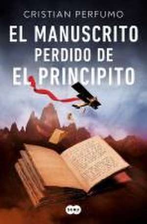 El Manuscrito Perdido de El Principito / The Lost Manuscript of the Little Princ E de Cristian Perfumo