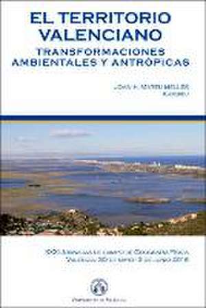 El territorio valenciano : transformaciones ambientales y antrópicas : XXXI Jornadas de Campo Grupo de Geografía Física : celebradas del 30 de mayo al 3 de junio de 2016, en Valencia de Jornadas de Campo Grupo de Geografía Física