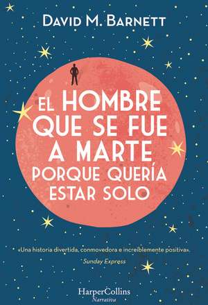 El hombre que se fue a Marte porque quería estar solo: (Calling Major Tom - Spanish Edition) de David M. Barnett