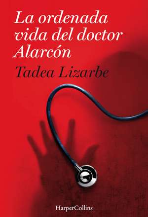 La ordenada vida del doctor Alarcón: (The Organized Life of Dr. Alarcón - Spanish Edition) de Tadea Lizarbe