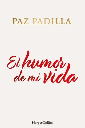 El humor de mi vida (The humor of my life - Spanish Edition) de Paz Padilla