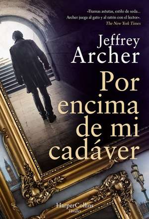 Por encima de mi cadáver (Over My Dead Body - Spanish Edition) de Jeffrey Archer