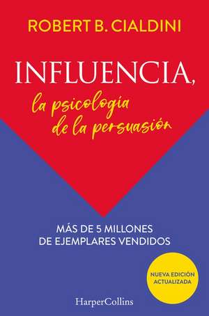 Influencia (Influence, The Psychology of Persuasion - Spanish Edition): La psicología de la persuasión (The Persuasion Psychology) de Robert Cialdini