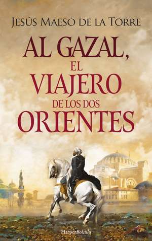 Al Gazal, el viajero de los dos Orientes: (Al Gazal, the traveler of the two Orients - Spanish Edition) de Jesús Maeso de la Torre