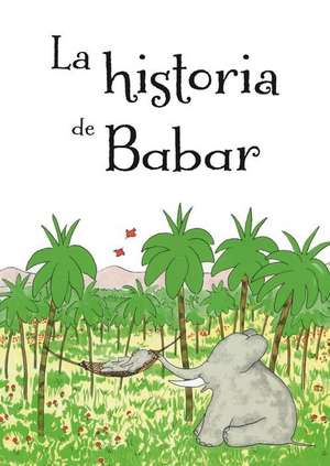 La Historia de Babar = The Story of Babar de Jean De Brunhoff