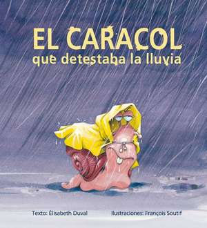 El Caracol Que Detestaba La Lluvia de Elisabeth Duval