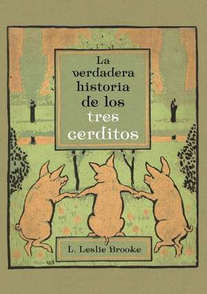 La Verdadera Historia de Los 3 Cerditos de L. Leslie Brooke