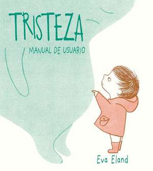 Tristeza. Manual de Usuario de Eva Eland