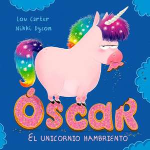 Oscar. El Unicornio Hambriento de Lou Carter