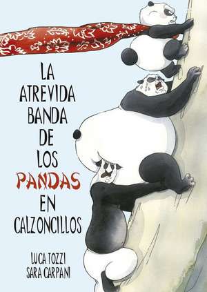 Atrevida Banda de Los Pandas En Calzoncillos, La de Lucca Tozzi