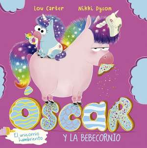 Oscar El Unicornio Hambriento Y El Bebecornio de Lou Carter