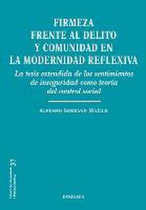 Firmeza frente al delito y comunidad en la modernidad reflexiva : la tesis extendida de los sentimientos de inseguridad como teoría del control social de Alfonso . . . [et al. Serrano Maíllo