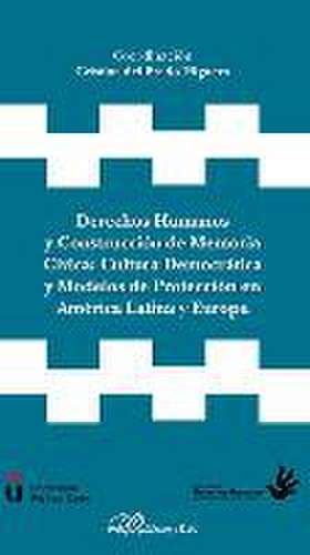 Derechos humanos y construcción de memoria cívica : cultura democrática y modelos de protección en América Latina y Europa de Cristina del Prado Higuera