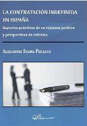 La contratación indefinida en España : aspectos prácticos de su régimen jurídico y perspectivas de reforma de Alejandra Selma Penalva