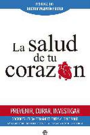 La salud de tu corazón : prevenir, curar, investigar de Leticia Fernández-Friera