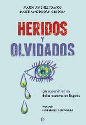 Heridos y olvidados : los supervivientes del terrorismo en España de Javier Marrodán Ciordia