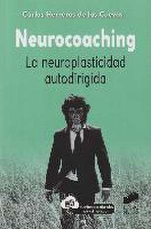 Neurocoaching : la neuroplasticidad autodirigida de Carlos Herreros de las Cuevas