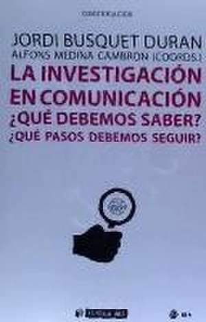 La investigación en comunicación : ¿qué debemos saber? ¿qué pasos debemos seguir? de Jordi . . . [et al. Busquet