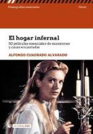 El hogar infernal : 50 películas esenciales de mansiones y casas encantadas de Alfonso Cuadrado Alvarado