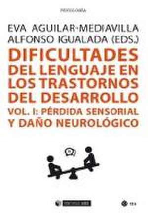 Dificultades del lenguaje en los trastornos del desarrollo I : pérdida sensorial y daño neurológico de Eva M. Aguilar Mediavilla