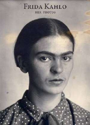 Frida Kahlo: Her Photos de Pablo Ortiz Monasterio